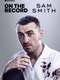 On the Record: Sam Smith - The Thrill of It All