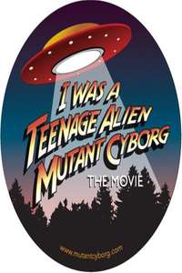 I Was a Teenage Alien Mutant Cyborg - Poster