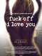 Fuck Off I Love You