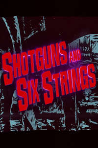 Shotguns and Six Strings: Making a Rock N Roll Fable - Poster