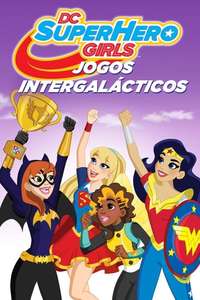 DC Super Hero Girls: Intergalactic Games - Poster