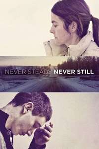 Never Steady  Never Still - Poster