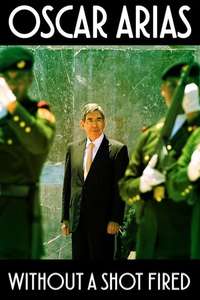 Oscar Arias: Without a Shot Fired - Poster
