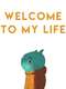 Welcome to My Life