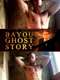 Bayou Ghost Story