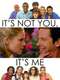 It's Not You  It's Me