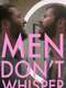 Men Don't Whisper