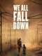 We All Fall Down