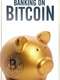 Banking on Bitcoin