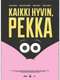 Kaikki hyvin  Pekka