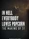 In Hell Everybody Loves Popcorn: The Making of 31