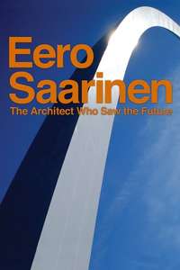 Eero Saarinen: The Architect Who Saw the Future - Poster