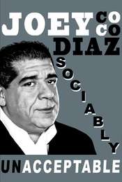 Joey Coco Diaz: Sociably UnAcceptable