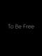To Be Free