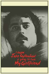 I Know Jake Gyllenhaal Is Going to Fuck My Girlfriend - Poster