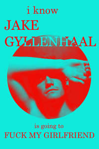 I Know Jake Gyllenhaal Is Going to Fuck My Girlfriend - Poster