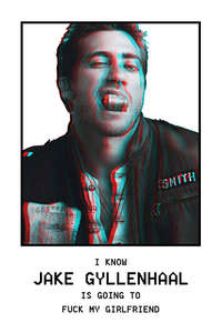 I Know Jake Gyllenhaal Is Going to Fuck My Girlfriend - Poster