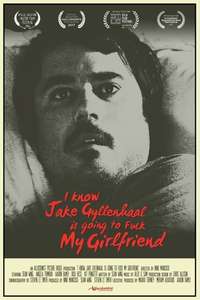 I Know Jake Gyllenhaal Is Going to Fuck My Girlfriend - Poster