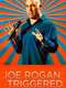 Joe Rogan: Triggered