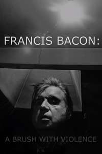 Francis Bacon: A Brush with Violence - Poster