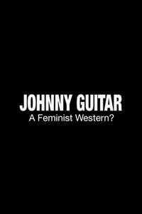 Johnny Guitar: A Feminist Western? - Poster