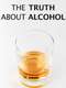 The Truth About Alcohol