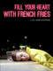 Fill your Heart with French Fries