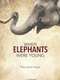 When Elephants Were Young