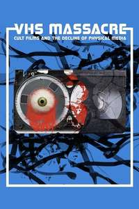 VHS Massacre: Cult Films and the Decline of Physical Media - Poster
