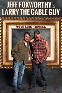 Jeff Foxworthy & Larry the Cable Guy: We've Been Thinking - Poster