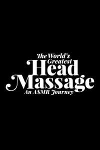 The World's Greatest Head Massage: An ASMR Journey - Poster
