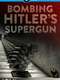 Bombing Hitler's Supergun