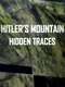 Hitler's Mountain: Hidden Traces