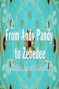 From Andy Pandy To Zebedee: The Golden Age of Children's Television - Poster