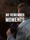 We Remember Moments
