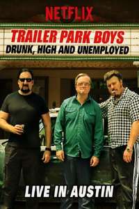 Trailer Park Boys: Drunk  High and Unemployed: Live In Austin - Poster