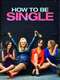 How to Be Single