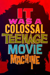It Was a Colossal Teenage Movie Machine: The AIP Story