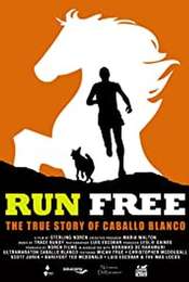 Run Free: The True Story of Caballo Blanco