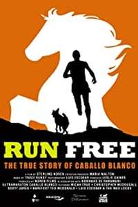 Run Free: The True Story of Caballo Blanco - Poster