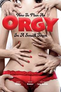 How to Plan an Orgy in a Small Town - Poster