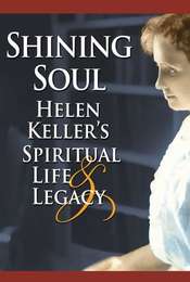Shining Soul: Helen Keller's Spiritual Life and Legacy