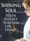 Shining Soul: Helen Keller's Spiritual Life and Legacy