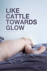 Like Cattle Towards Glow - Poster