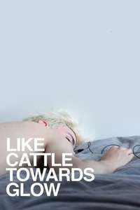 Like Cattle Towards Glow - Poster