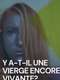 Y a-t-il une vierge encore vivante ?