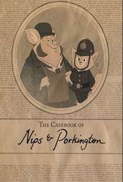 The Casebook of Nips and Porkington
