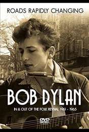 Bob Dylan: Roads Rapidly Changing - In & Out of the Folk Revival 1961 - 1965