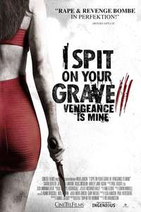 I Spit on Your Grave III: Vengeance is Mine - Posters