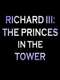 Richard III: The Princes In the Tower